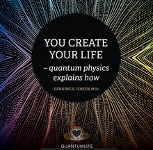 Indlæs billede til gallerivisning You Create Your Life - quantum physics explains how
